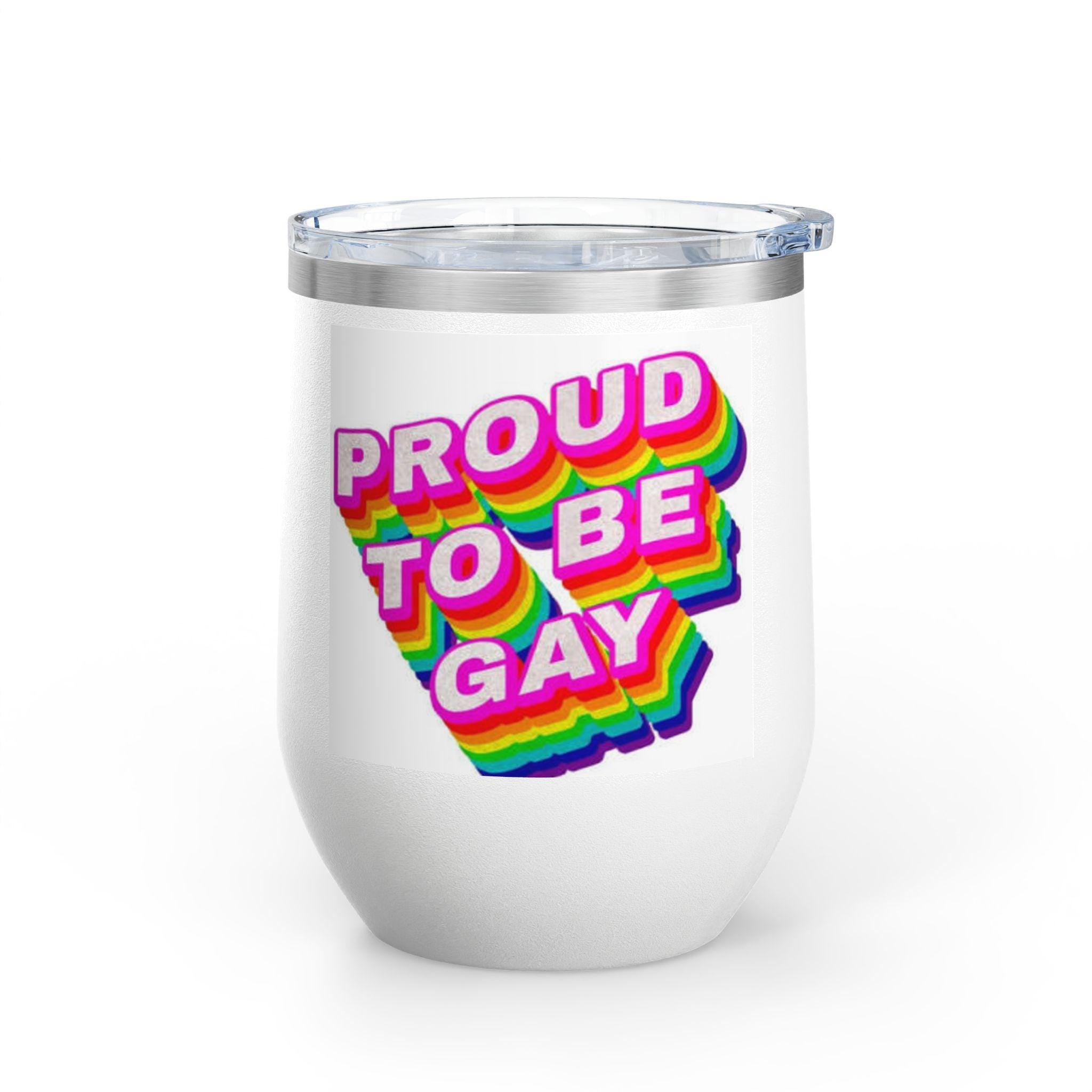 Proud to Be Gay Wine Tumbler, 12oz - LGBTQ+ Celebration Cup for Pride, Perfect Gift for Friends, Fun Party Accessory, Colorful Drinkware