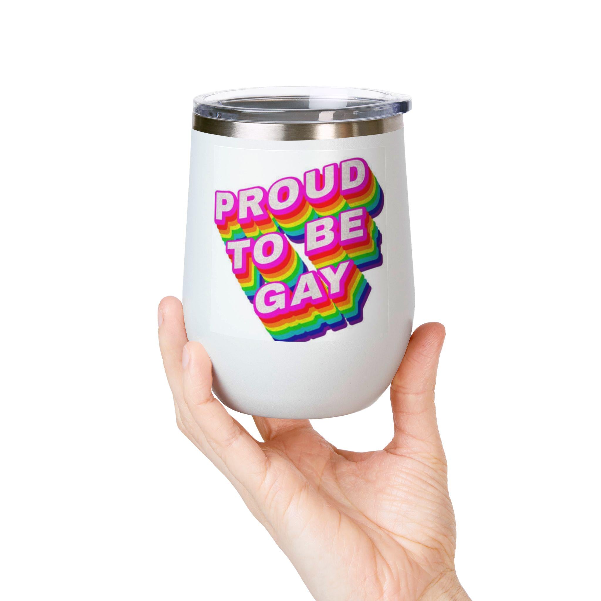 Proud to Be Gay Wine Tumbler, 12oz - LGBTQ+ Celebration Cup for Pride, Perfect Gift for Friends, Fun Party Accessory, Colorful Drinkware